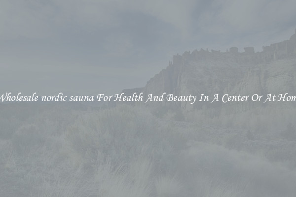 Wholesale nordic sauna For Health And Beauty In A Center Or At Home