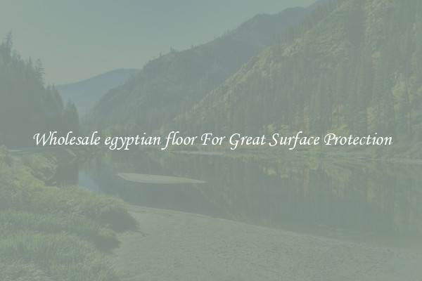 Wholesale egyptian floor For Great Surface Protection