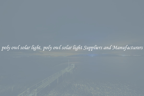 poly owl solar light, poly owl solar light Suppliers and Manufacturers