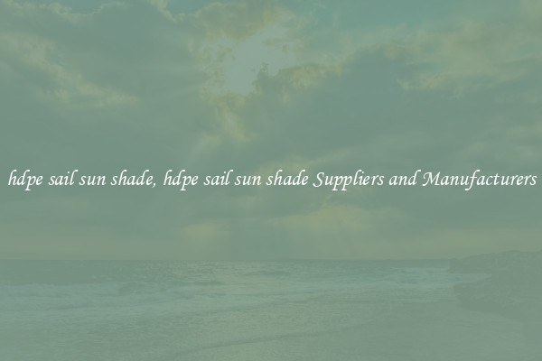 hdpe sail sun shade, hdpe sail sun shade Suppliers and Manufacturers