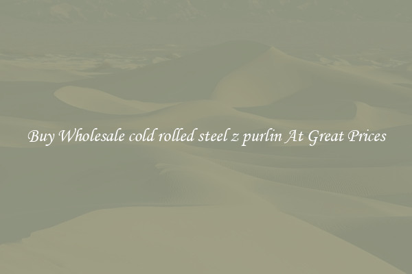 Buy Wholesale cold rolled steel z purlin At Great Prices