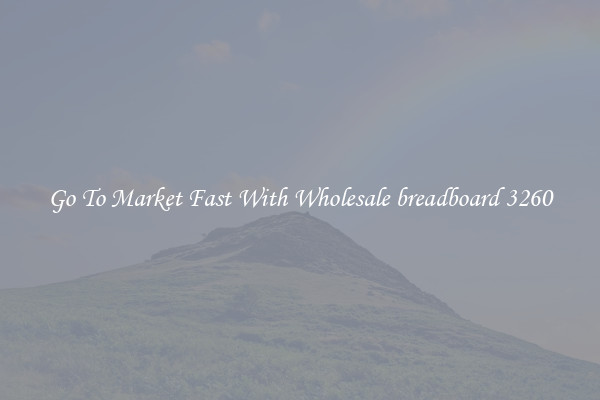 Go To Market Fast With Wholesale breadboard 3260