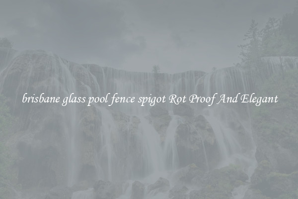 brisbane glass pool fence spigot Rot Proof And Elegant