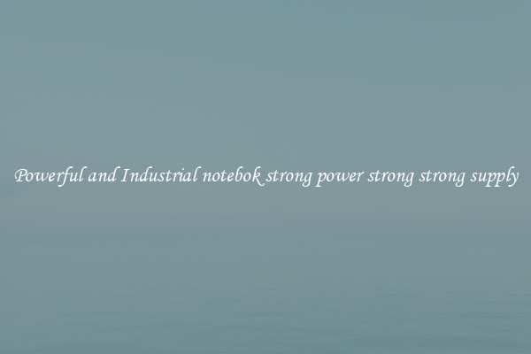 Powerful and Industrial notebok strong power strong strong supply