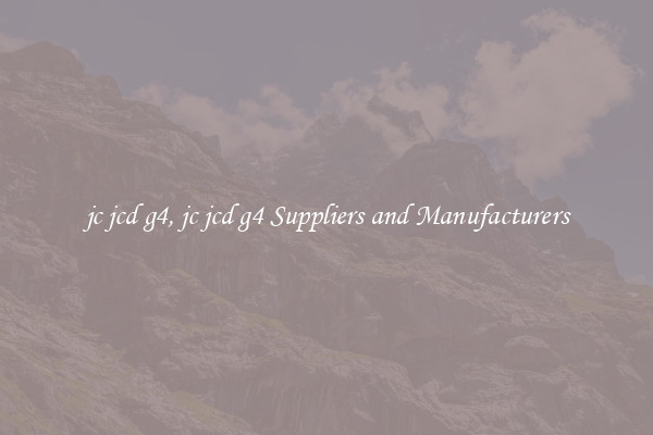 jc jcd g4, jc jcd g4 Suppliers and Manufacturers