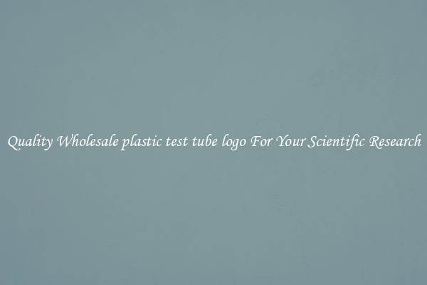 Quality Wholesale plastic test tube logo For Your Scientific Research
