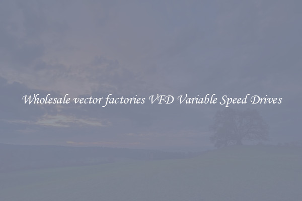 Wholesale vector factories VFD Variable Speed Drives