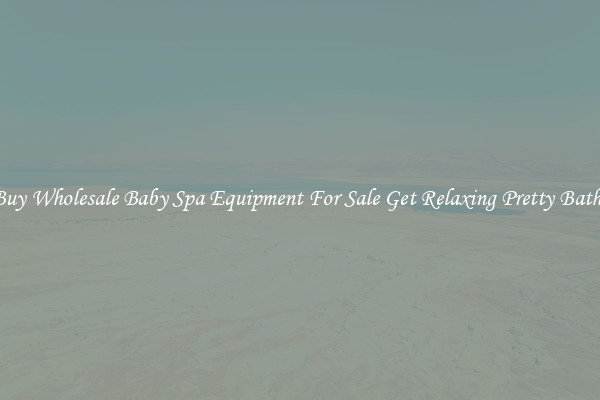 Buy Wholesale Baby Spa Equipment For Sale Get Relaxing Pretty Baths