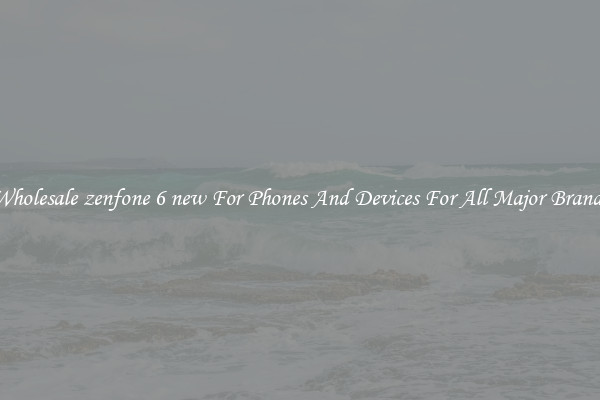 Wholesale zenfone 6 new For Phones And Devices For All Major Brands