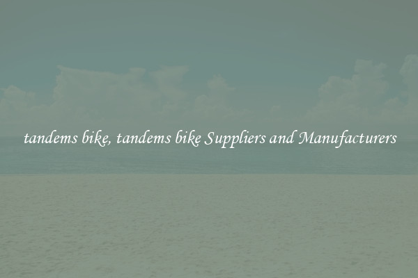 tandems bike, tandems bike Suppliers and Manufacturers