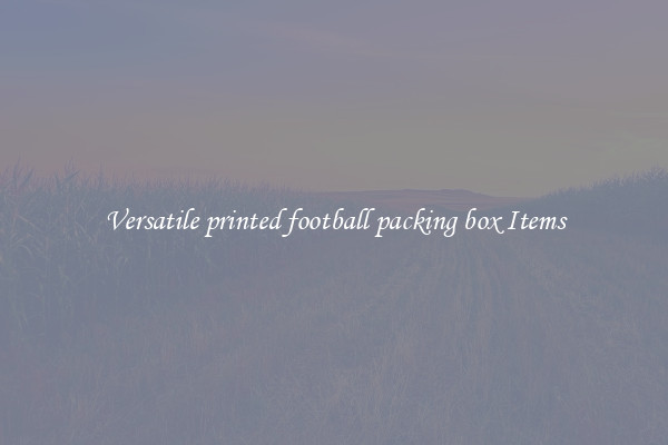 Versatile printed football packing box Items