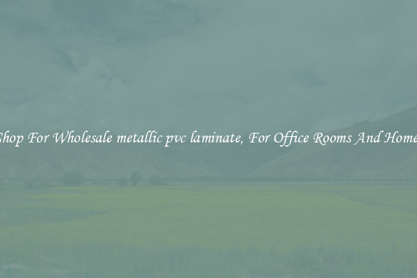 Shop For Wholesale metallic pvc laminate, For Office Rooms And Homes