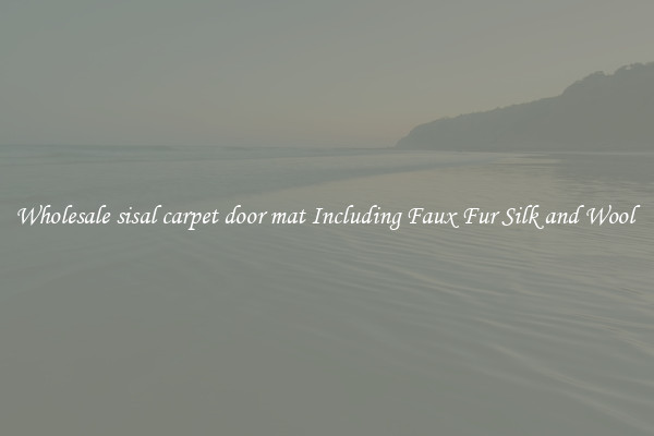 Wholesale sisal carpet door mat Including Faux Fur Silk and Wool 