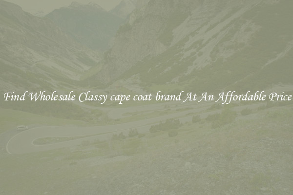 Find Wholesale Classy cape coat brand At An Affordable Price