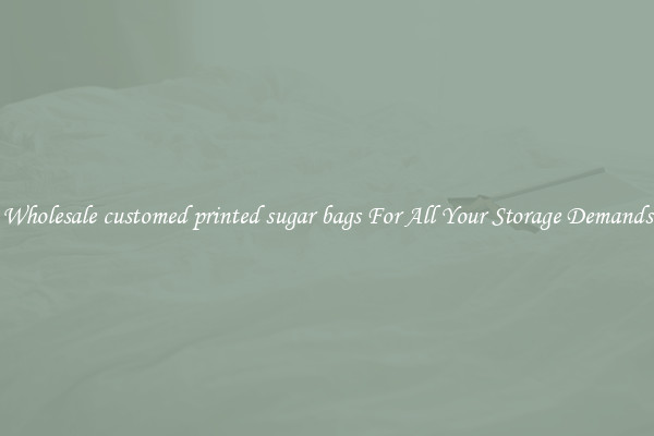 Wholesale customed printed sugar bags For All Your Storage Demands