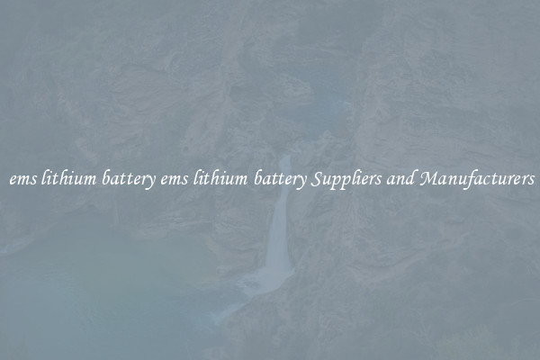 ems lithium battery ems lithium battery Suppliers and Manufacturers