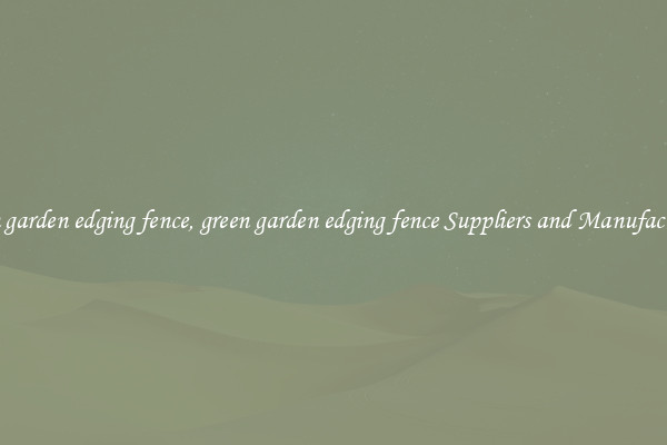 green garden edging fence, green garden edging fence Suppliers and Manufacturers
