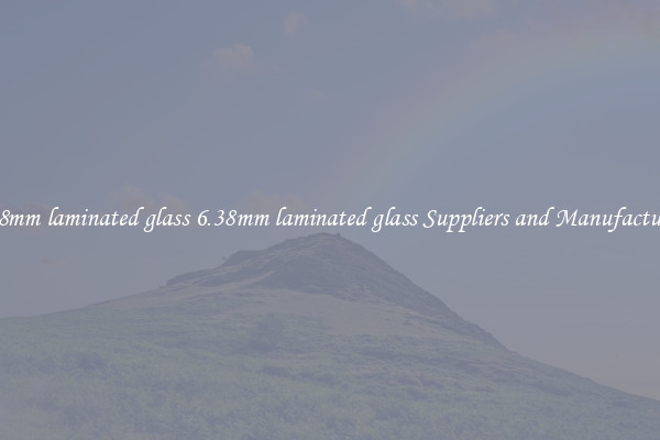 6.38mm laminated glass 6.38mm laminated glass Suppliers and Manufacturers