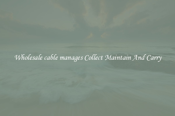 Wholesale cable manages Collect Maintain And Carry
