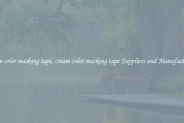 cream color masking tape, cream color masking tape Suppliers and Manufacturers