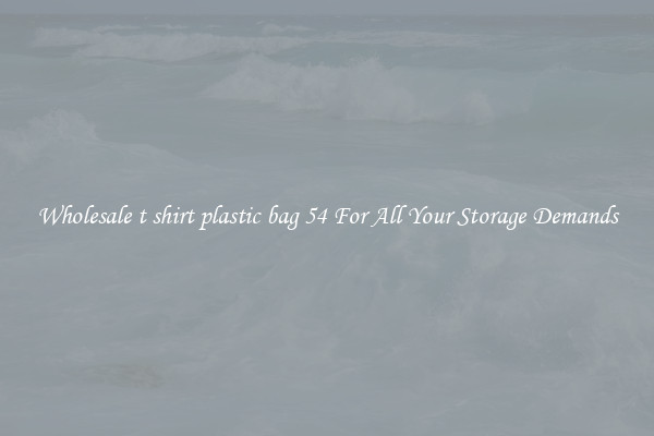 Wholesale t shirt plastic bag 54 For All Your Storage Demands
