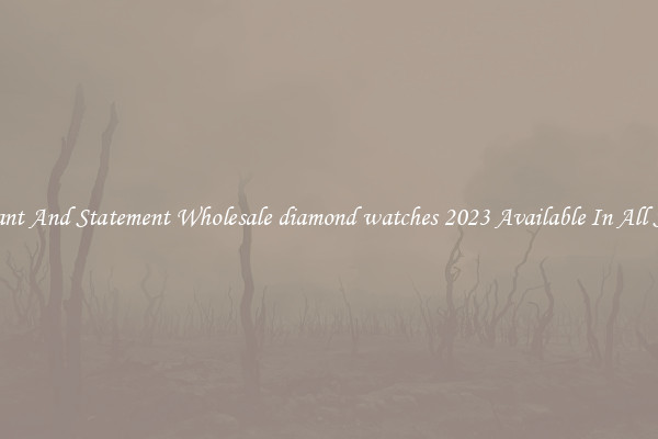 Elegant And Statement Wholesale diamond watches 2023 Available In All Styles