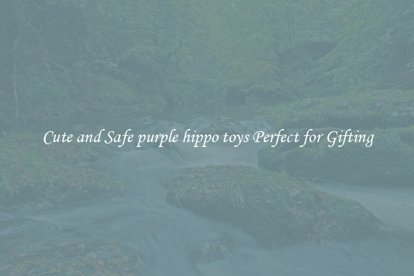 Cute and Safe purple hippo toys Perfect for Gifting