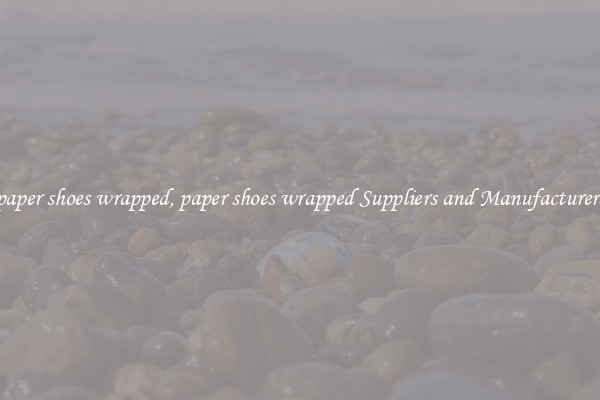 paper shoes wrapped, paper shoes wrapped Suppliers and Manufacturers