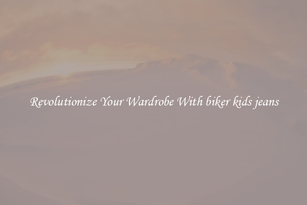 Revolutionize Your Wardrobe With biker kids jeans