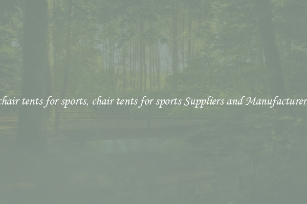 chair tents for sports, chair tents for sports Suppliers and Manufacturers