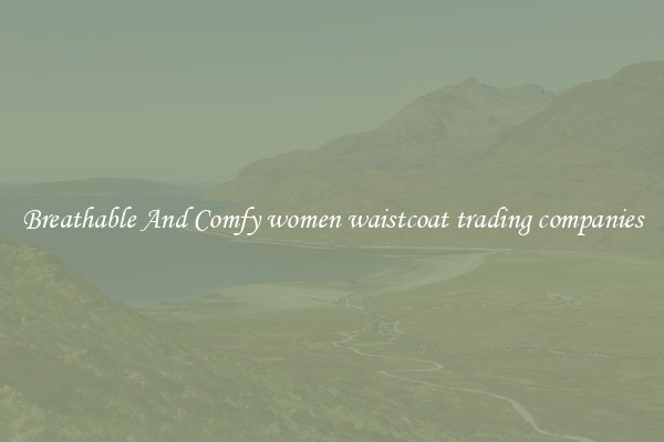 Breathable And Comfy women waistcoat trading companies
