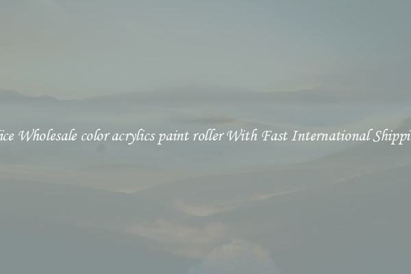 Nice Wholesale color acrylics paint roller With Fast International Shipping