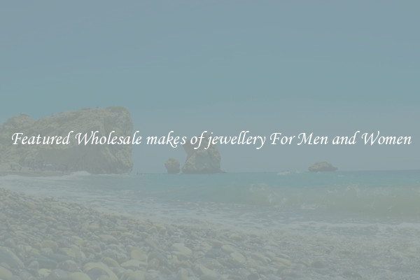 Featured Wholesale makes of jewellery For Men and Women