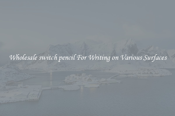 Wholesale switch pencil For Writing on Various Surfaces