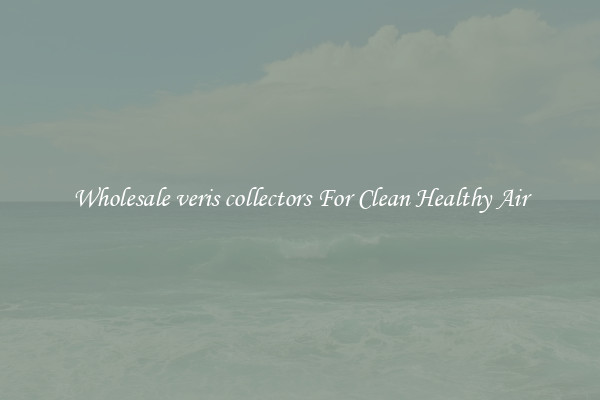 Wholesale veris collectors For Clean Healthy Air