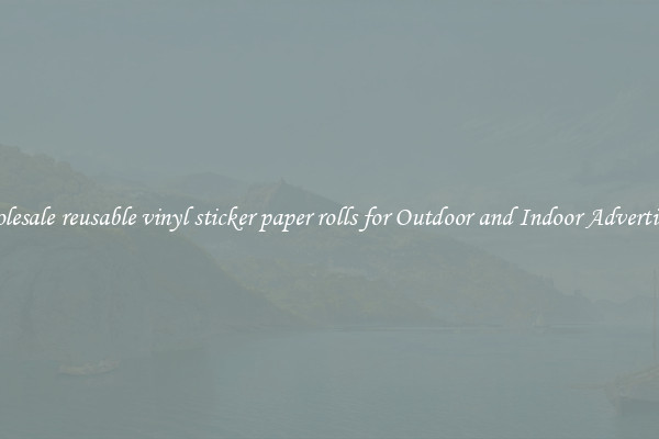 Wholesale reusable vinyl sticker paper rolls for Outdoor and Indoor Advertising 
