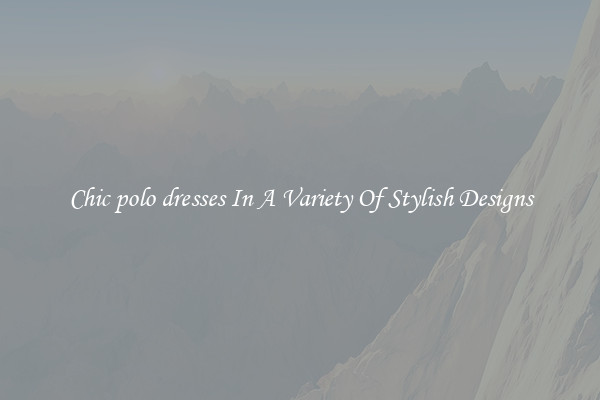 Chic polo dresses In A Variety Of Stylish Designs